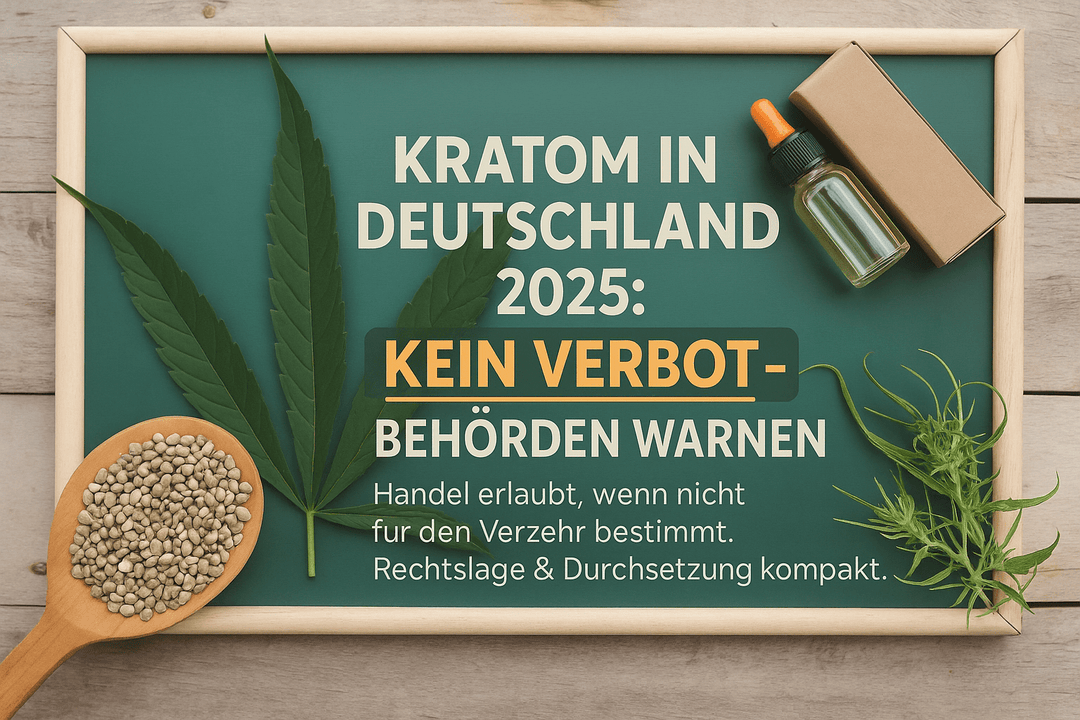 Kratom-Verbot Deutschland 2025: Rechtslage, Behördenwarnungen und Durchsetzung - Brain Chill