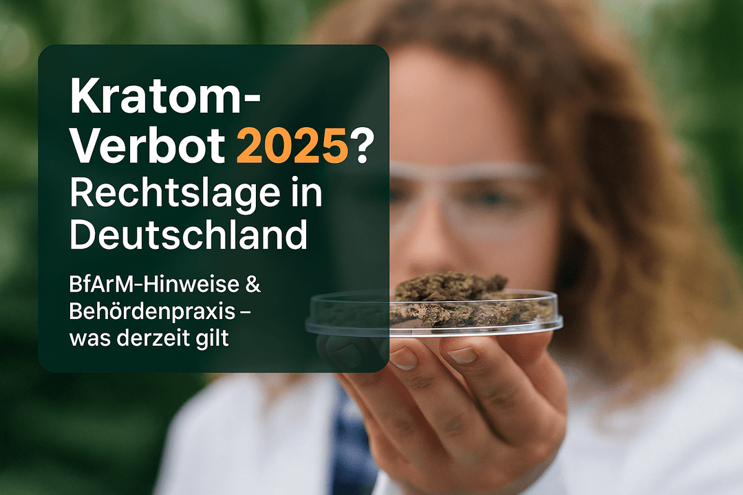 Kratom-Verbot Deutschland 2025: Rechtslage, BfArM-Hinweise & Behördenpraxis - Brain Chill